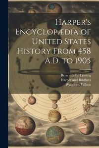 Cover image for Harper's Encyclopaedia of United States History From 458 A.D. to 1905