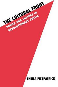 Cover image for The Cultural Front: Power and Culture in Revolutionary Russia