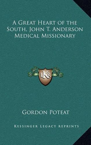 Cover image for A Great Heart of the South, John T. Anderson Medical Missionary