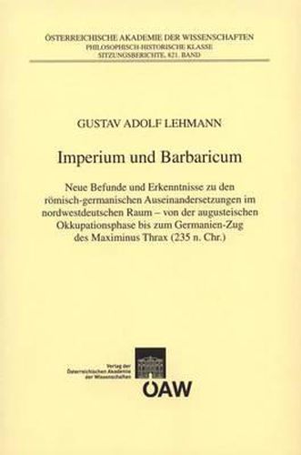 Imperium Und Barbaricum: Neue Befunde Und Erkenntnisse Zu Den Romisch-Germanischen Auseinandersetzungen Im Nordwestdeutschen Raum - Von Der Augusteischen Okkupationsphase Bis Zum Germanien-Zug Des Maximinus Thrax (235 N. Chr.)