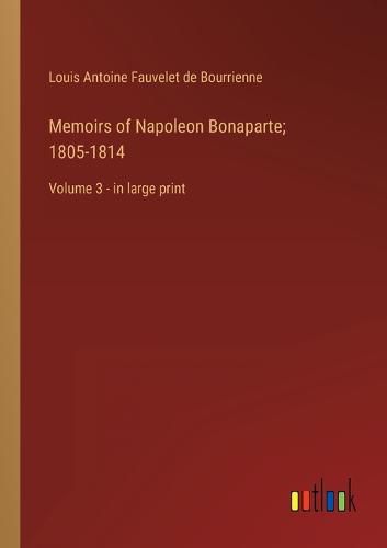Cover image for Memoirs of Napoleon Bonaparte; 1805-1814
