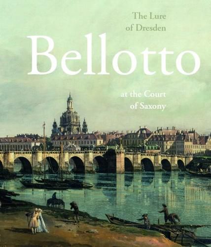 Cover image for The Lure of Dresden: Bellotto at the Court of Saxony