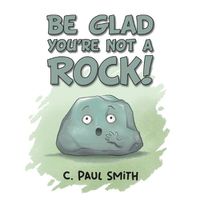 Cover image for Be Glad You're Not A Rock