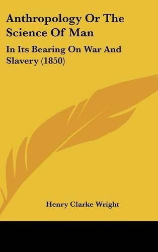 Anthropology or the Science of Man: In Its Bearing on War and Slavery (1850)