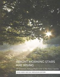 Cover image for BRIGHT MORNING STARS ARE RISING: 50th Anniversary Anthology, Kodaly Center at Holy Names University