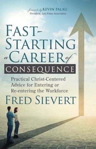 Cover image for Fast-Starting a Career of Consequence: Practical Christ-Centered Advice for Entering or Re-entering the Workforce