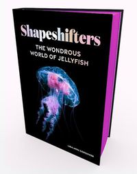 Cover image for Shapeshifters: The Wondrous World of Jellyfish