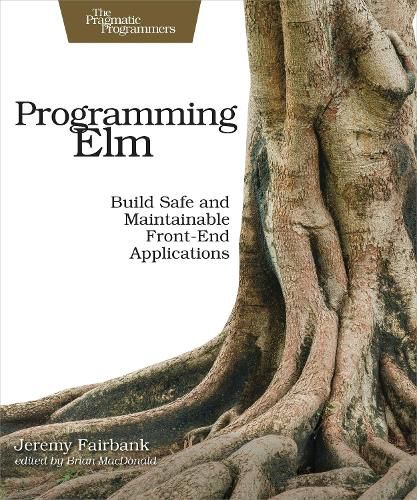 Cover image for Programming Elm: Build Safe, Sane, and Maintainable Front-End Applications