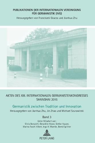 Cover image for Akten Des XIII. Internationalen Germanistenkongresses Shanghai 2015 - Germanistik Zwischen Tradition Und Innovation: Band 3