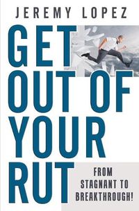 Cover image for Get Out of Your Rut: From Stagnant to Breakthrough