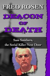 Cover image for Deacon of Death: Sam Smithers, the Serial Killer Next Door