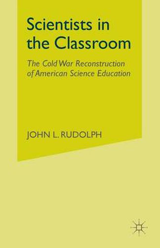 Scientists in the Classroom: The Cold War Reconstruction of American Science Education