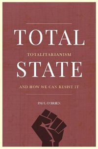 Cover image for Total State: Totalitarianism and How We Can Resist It