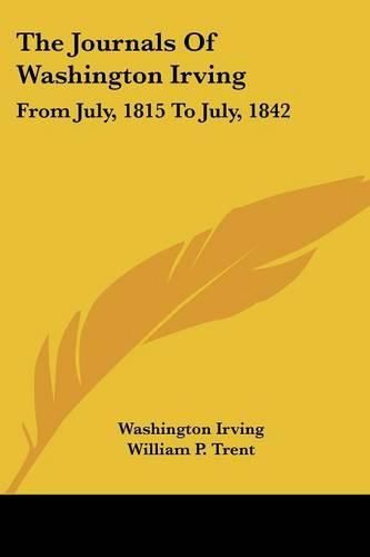 The Journals of Washington Irving: From July, 1815 to July, 1842