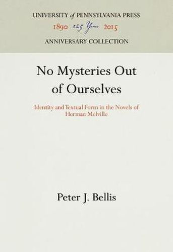 Cover image for No Mysteries Out of Ourselves: Identity and Textual Form in the Novels of Herman Melville