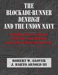 Cover image for The Blockade-Runner Denbigh and the Union Navy: Including Glover's Analysis of the West Gulf Blockade and Archival Materials and Notes