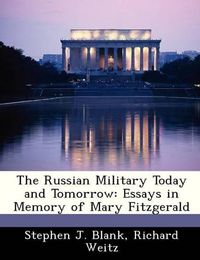 Cover image for The Russian Military Today and Tomorrow: Essays in Memory of Mary Fitzgerald