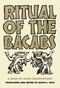 Cover image for Ritual of the Bacabs: A Book of Maya Incantations