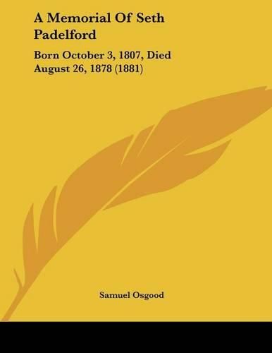 A Memorial of Seth Padelford: Born October 3, 1807, Died August 26, 1878 (1881)