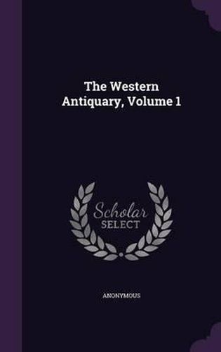 Cover image for The Western Antiquary, Volume 1