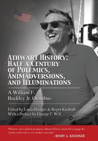 Cover image for Athwart History: Half a Century of Polemics, Animadversions, and Illuminations: A William F. Buckley Jr. Omnibus