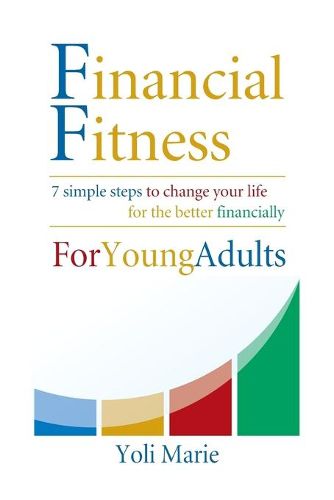 Cover image for Financial Fitness For Young Adults: 7 Simple Steps To Change Your Life For The Better Financially