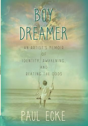 Cover image for Boy Dreamer: An Artist's Memoir of Identity, Awakening, and Beating the Odds