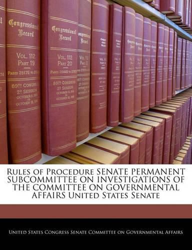 Cover image for Rules of Procedure Senate Permanent Subcommittee on Investigations of the Committee on Governmental Affairs United States Senate