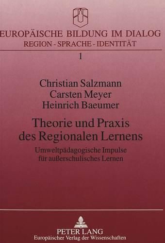 Theorie Und Praxis Des Regionalen Lernens: Umweltpaedagogische Impulse Fuer Ausserschulisches Lernen. Das Beispiel Des Regionalen Umweltbildungszentrums Lernstandort Noller Schlucht