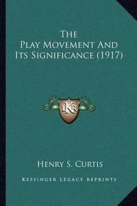 Cover image for The Play Movement and Its Significance (1917)