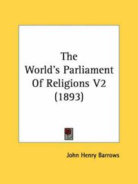 Cover image for The World's Parliament of Religions V2 (1893)