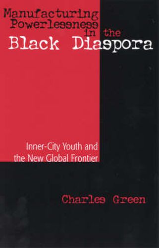 Manufacturing Powerlessness in the Black Diaspora: Inner-City Youth and the New Global Frontier