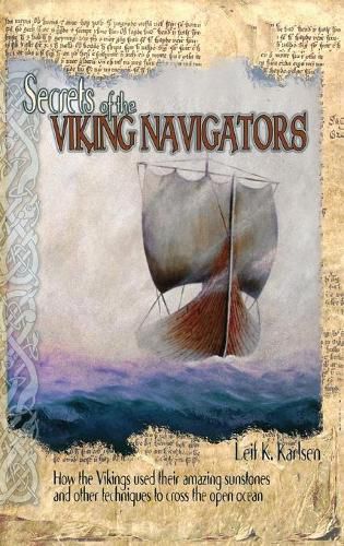 Cover image for Secrets of the Viking Navigators: How the Vikings Used Their Amazing Sunstones and Other Techniques to Cross the Open Ocean