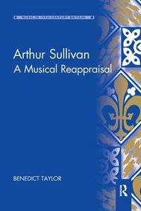 Cover image for Arthur Sullivan: A Musical Reappraisal