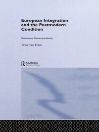 Cover image for European Integration and the Postmodern Condition: Governance, Democracy, Identity