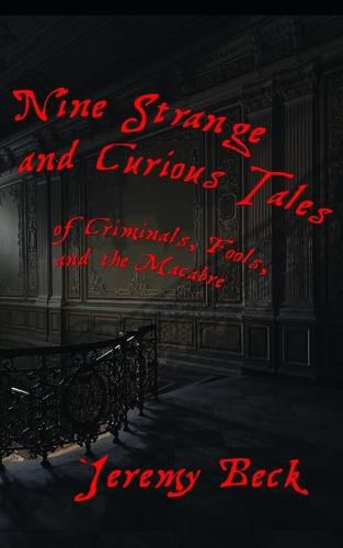 Cover image for Nine Strange and Curious Tales: of Criminals, Fools, and the Macabre