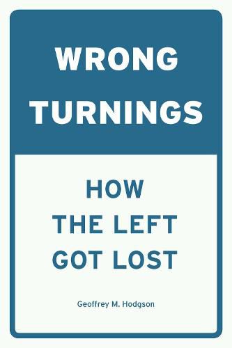 Wrong Turnings: How the Left Got Lost