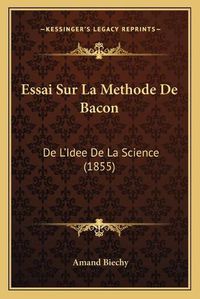 Cover image for Essai Sur La Methode de Bacon: de L'Idee de La Science (1855)