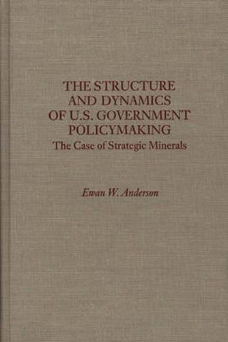 Cover image for The Structure and Dynamics of U.S. Government Policymaking: The Case of Strategic Minerals