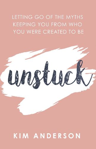 Cover image for Unstuck: Letting Go of the Myths Keeping You from Who You Were Created to Be