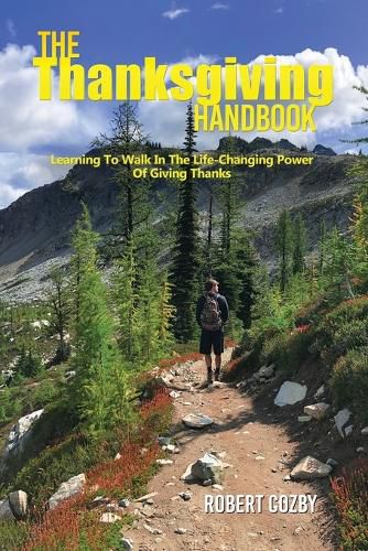 Cover image for The Thanksgiving Handbook: Learning To Walk In The Life-Changing Power Of Giving Thanks