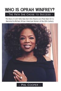 Cover image for Who is Oprah Winfrey?: The Story of a Girl Who Was Born Into Poverty and Then Went On to Become the Richest African American Woman of the 20thCentury