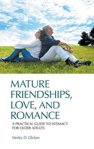 Cover image for Mature Friendships, Love, and Romance: A Practical Guide to Intimacy for Older Adults