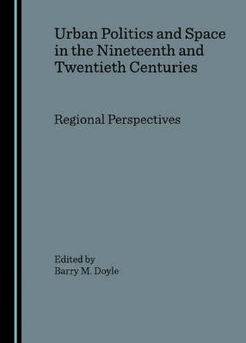 Cover image for Urban Politics and Space in the Nineteenth and Twentieth Centuries: Regional Perspectives