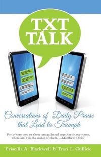 Cover image for Txt Talk: Conversations of Daily Praise That Lead to Triumph