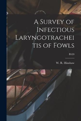 Cover image for A Survey of Infectious Laryngotracheitis of Fowls; B520