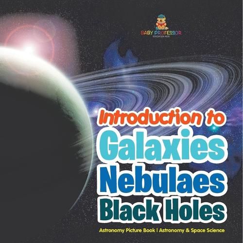 Cover image for Introduction to Galaxies, Nebulaes and Black Holes Astronomy Picture Book Astronomy & Space Science