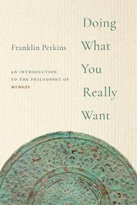 Cover image for Doing What You Really Want: An Introduction to the Philosophy of Mengzi