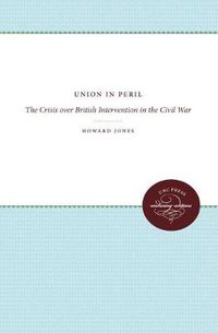 Cover image for Union in Peril: The Crisis Over British Intervention in the Civil War