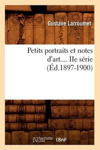 Petits Portraits Et Notes d'Art. Serie 2 (Ed.1897-1900)